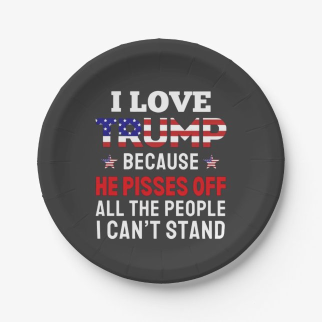"I Love Trump Because He Pisses Off All the People Paper Plates (Front)