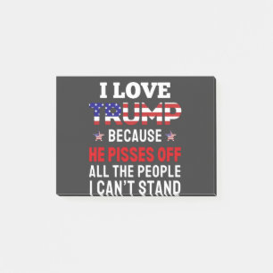 "I Love Trump Because He Pisses Off All the People Post-it Notes