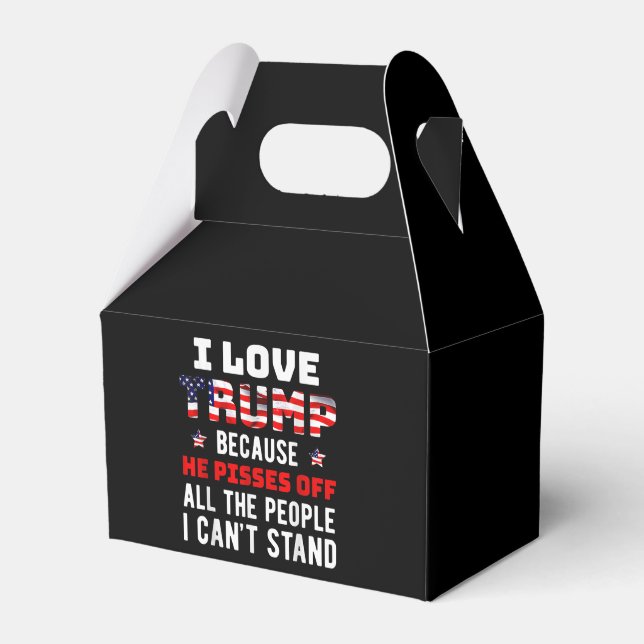 I Love Trump Because He Pisses Off The People I Ca Favor Boxes (Front Side)