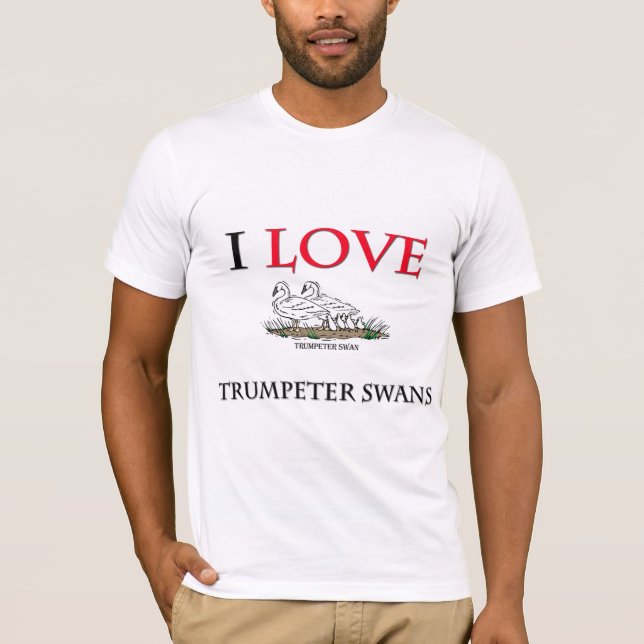 I Love Trumpeter Swans T-Shirt (Front)