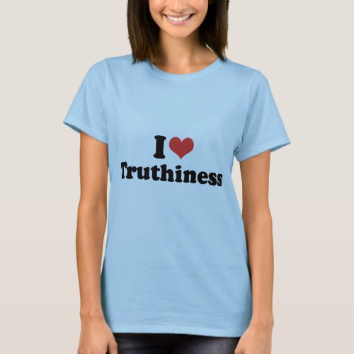 I LOVE TRUTHINESS _ png T_Shirt