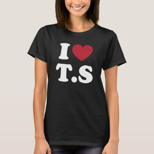 I Love TS I Heart TS T_Shirt