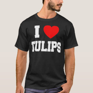 I Love Tulips T-Shirt