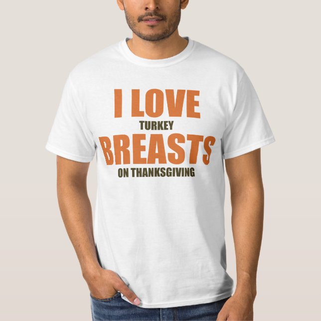 I Love Turkey Breasts on Thanksgiving Funny Shirt (Front)