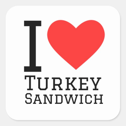 I love turkey sandwich square sticker
