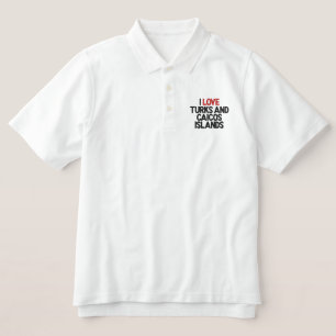 I LOVE TURKS AND CAICOS ISLANDS EMBROIDERED POLO SHIRT