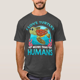 I Love Turtles More Than Humans T-Shirt