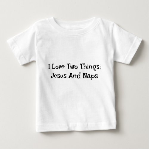 I Love Two Things Jesus And Naps Baby T_shirt