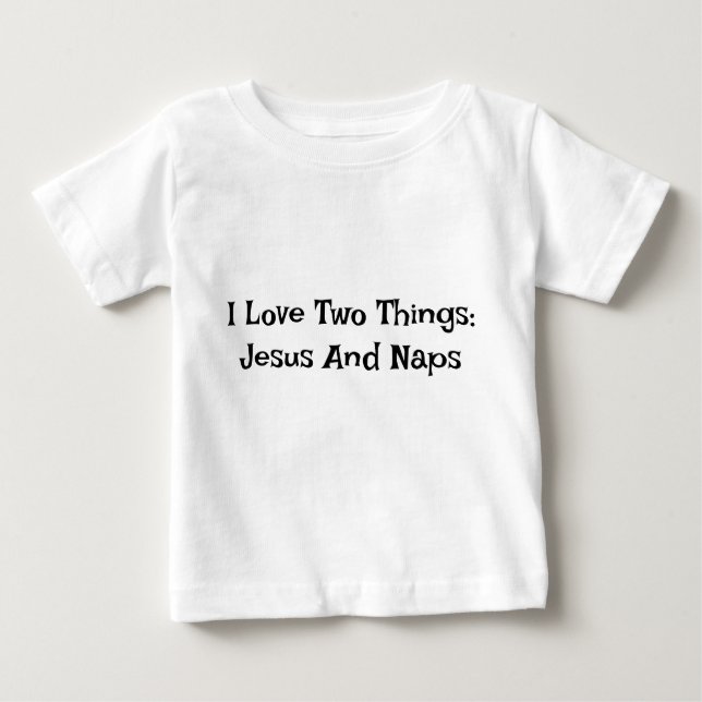 I Love Two Things: Jesus And Naps Baby T-shirt (Front)