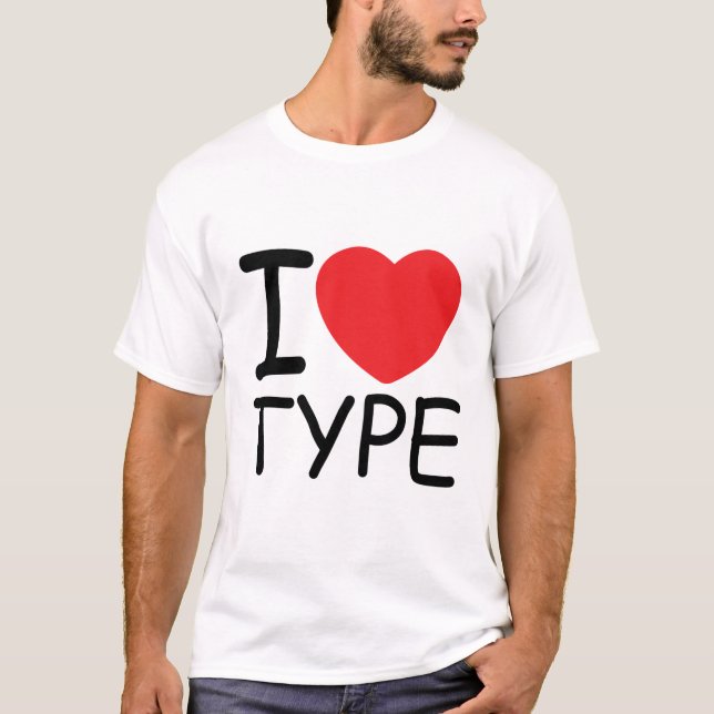 I Love Type T-Shirt (Front)