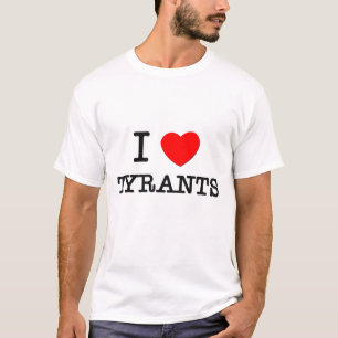I Love Tyrants T-Shirt