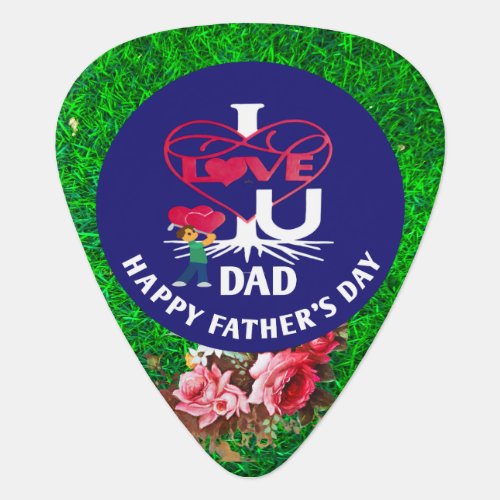 I LOVE U DAD Happy Fathers Day3 Groverallman  Gui Guitar Pick