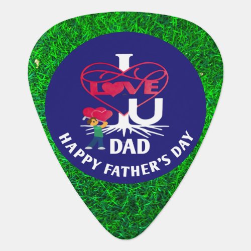 I LOVE U DAD Happy Fathers Day4 Groverallman  Guitar Pick