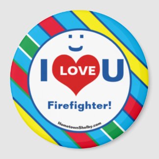 I LOVE U Firefighter! Refrigerator Magnet