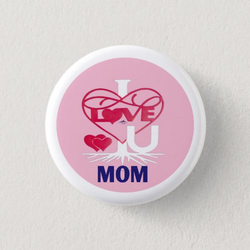      I LOVE U MOM MOTHERS DAY GIFTS BUTTON
