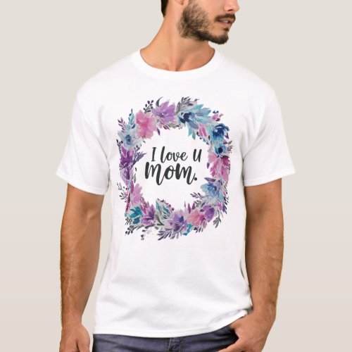 I love U Mom T_Shirt