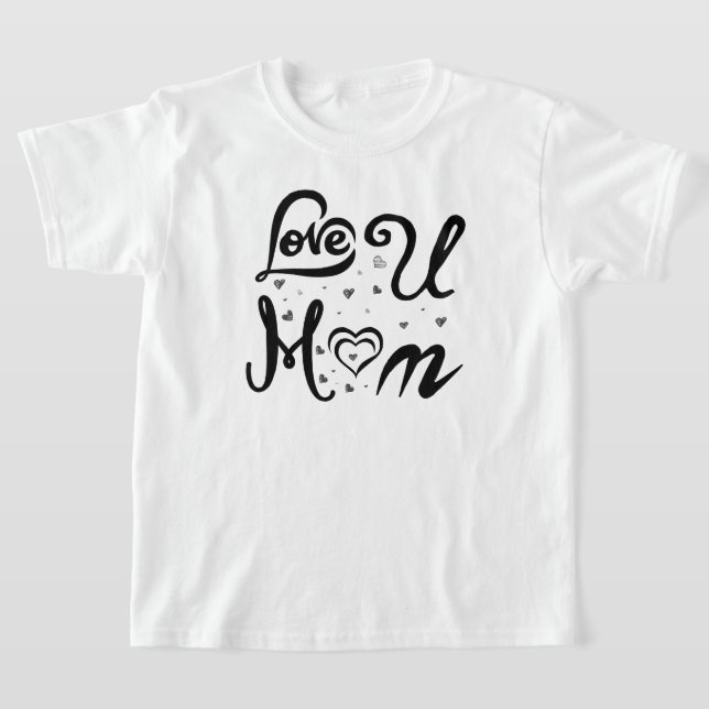 I Love U Mom T-Shirt (Laydown)