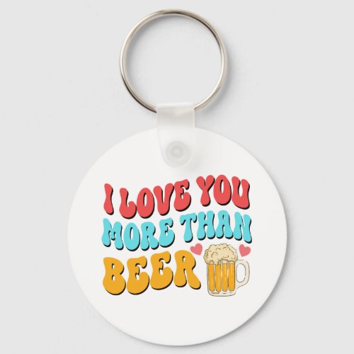 I Love U more than Beer   Keychain