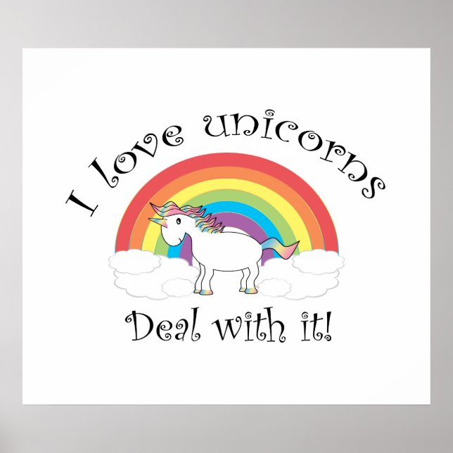 I love unicorns Deal with it! Poster (Front)
