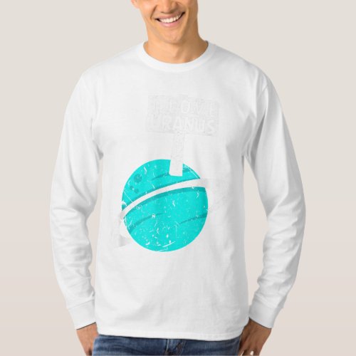 I Love Uranus Funny Gag Planet Retro Astronomy T_Shirt