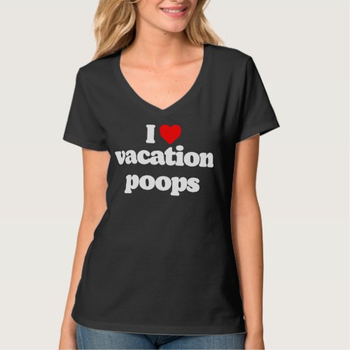 I Love Vacation Poops  Dad Fathers Day Poop Joke R T_Shirt
