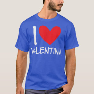 I Love Valentina Name Personalized Girl Woman BFF T-Shirt