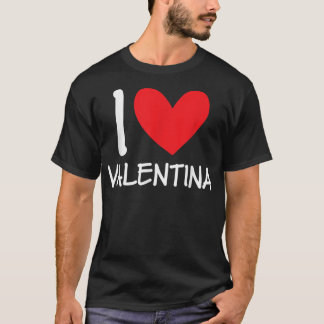 I Love Valentina Name Personalized Girl Woman Bff  T-Shirt