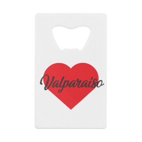 I Love Valparaiso _ Chile Credit Card Bottle Opener