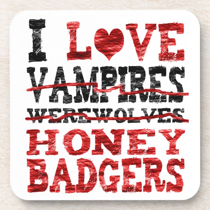 I love vampires werewolves  honey badger coasters