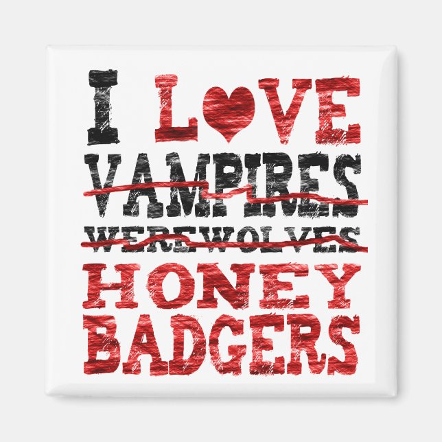 I love vampires werewolves  honey badger magnet (Front)