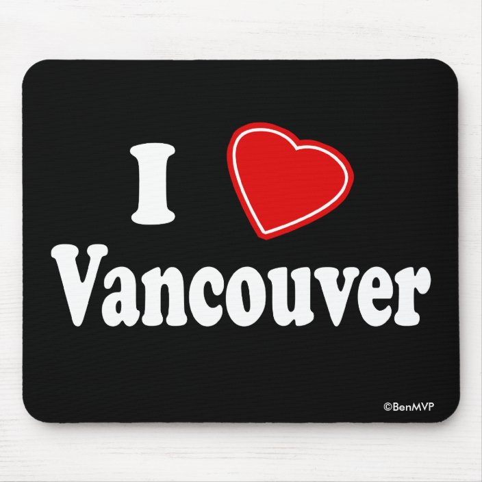 I Love Vancouver Mouse Pad