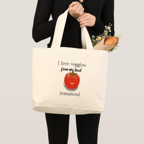 I Love Veggies From My Head Tomatoes Produce Large Tote Bag