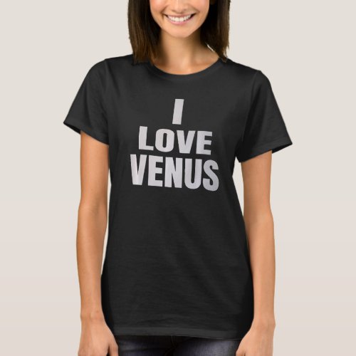 I Love Venus Astronomie Planet T_Shirt