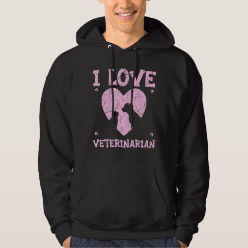I Love Veterinarian Animal Doctor Vet Veterinary M Hoodie