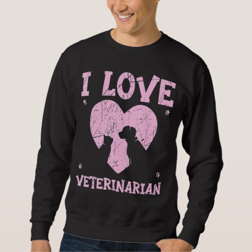 I Love Veterinarian Animal Doctor Vet Veterinary M Sweatshirt