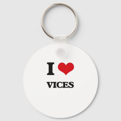 I Love Vices Keychain