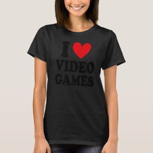 I Love Video Games Gaming Video Game Gamer T-Shirt