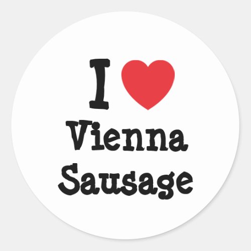 I love Vienna Sausage heart T_Shirt Classic Round Sticker