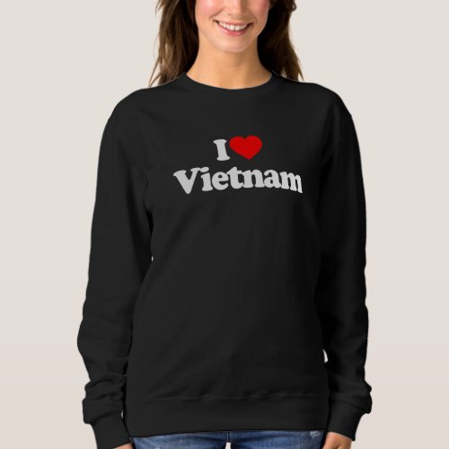 I Love Vietnam Heart Funny   Sweatshirt