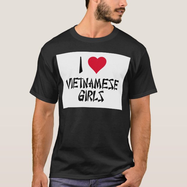 I Love Vietnamese Girls T-Shirt (Front)