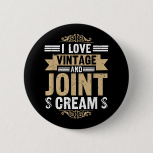 I Love Vintage Joint Cream Funny Retired Senior Re Button