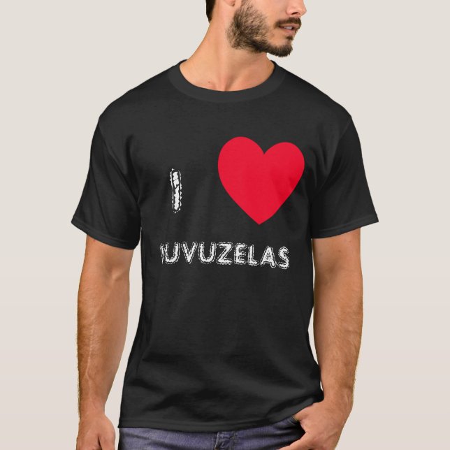 I love VUVUZELAS!  I heart VUVUZELAS tshirts (Front)
