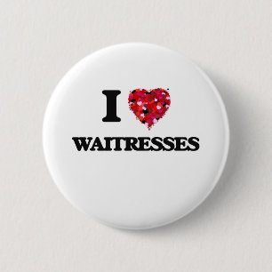 I love Waitresses Pinback Button
