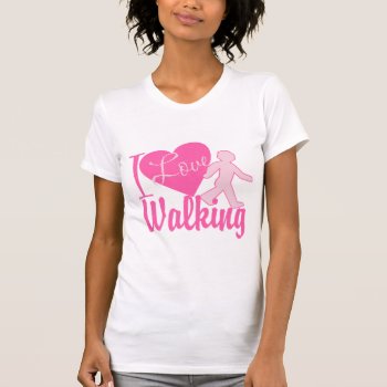 I Love Walking T-shirt by tshirtmeshirt at Zazzle