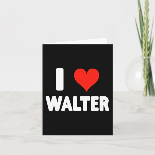 I Love Walter _ Heart Love Valentine Day  Card