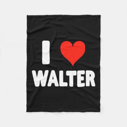 I Love Walter _ Heart Love Valentine Day  Fleece Blanket
