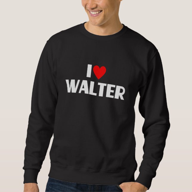 I Love Walter  I Heart Walter Sweatshirt (Front)