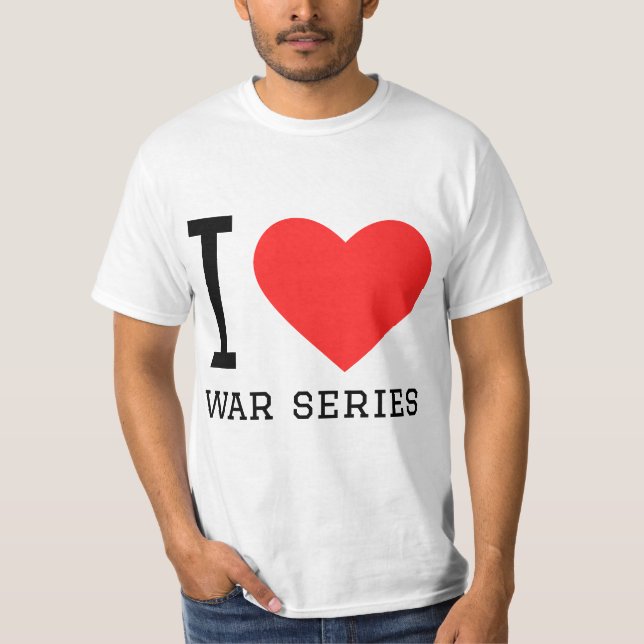 I love war series T-Shirt (Front)