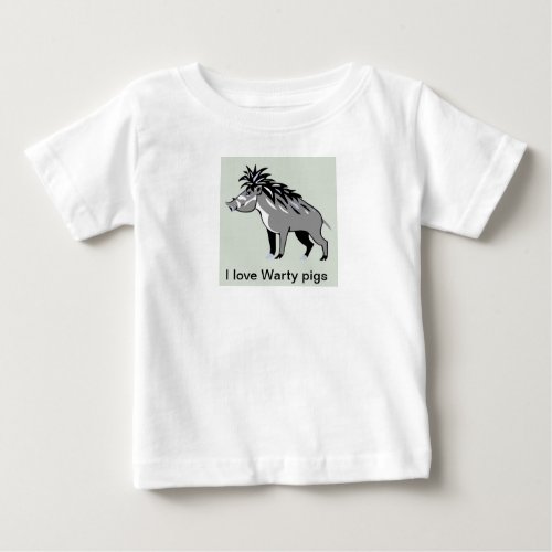 I love WARTY PIGS _ Wildlife _Warthog _ Animal Baby T_Shirt