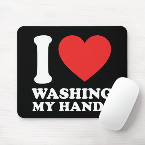 I Love Washing My Hands Mouse Pad